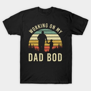 Working On My Dad Bod T-Shirt